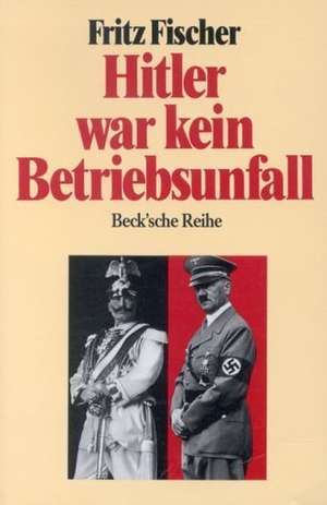 Hitler war kein Betriebsunfall de Fritz Fischer