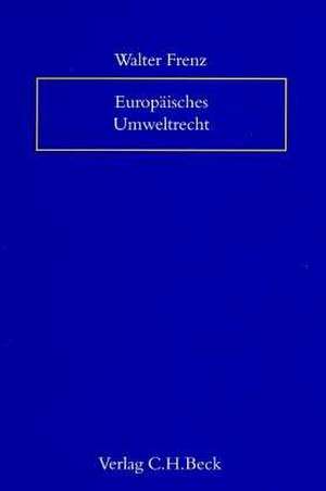 Europäisches Umweltrecht de Walter Frenz