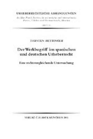 Der Werkbegriff im spanischen und deutschen Urheberrecht de Torsten Bettinger