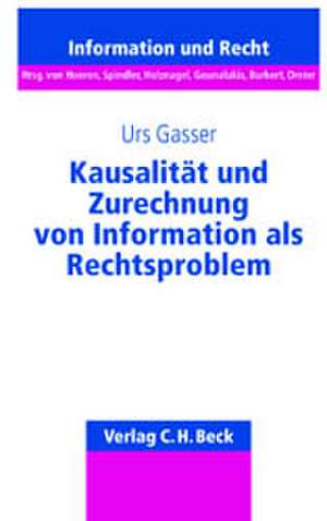 Kausalität und Zurechnung von Information als Rechtsproblem de Urs Gasser