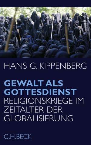 Gewalt als Gottesdienst de Hans G. Kippenberg