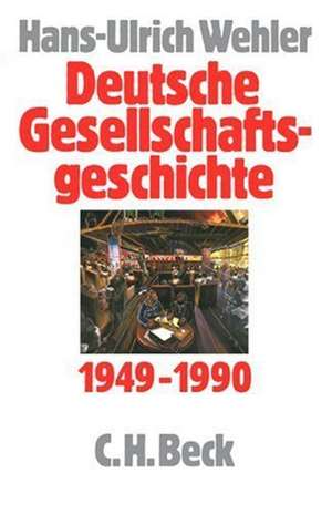 Deutsche Gesellschaftsgeschichte 1949 - 1990 de Hans-Ulrich Wehler