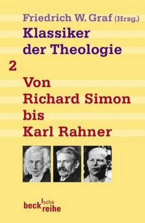 Klassiker der Theologie Bd. 2: Von Richard Simon bis Karl Rahner de Friedrich Wilhelm Graf