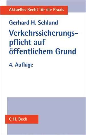 Verkehrssicherungspflicht auf öffentlichem Grund de Gerhard H. Schlund