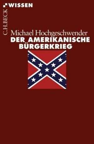 Der amerikanische Bürgerkrieg de Michael Hochgeschwender