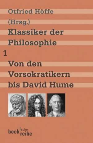 Klassiker der Philosophie 1: Von den Vorsokratikern bis David Hume de Otfried Höffe