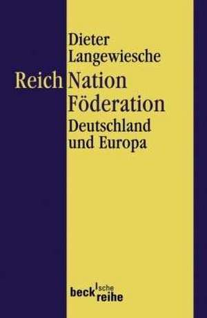 Reich, Nation, Föderation de Dieter Langewiesche