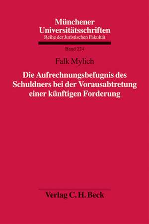 Die Aufrechnungsbefugnis des Schuldners bei der Vorausabtretung einer künftigen Forderung de Falk Mylich