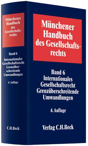 Münchener Handbuch des Gesellschaftsrechts 6. Internationales Gesellschaftsrecht, Grenzüberschreitende Umwandlungen de Stefan Leible