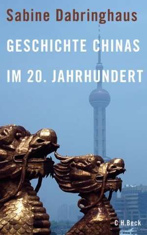 Geschichte Chinas im 20. Jahrhundert de Sabine Dabringhaus