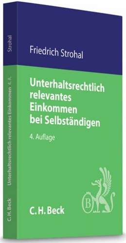 Unterhaltsrechtlich relevantes Einkommen bei Selbständigen de Friedrich Strohal