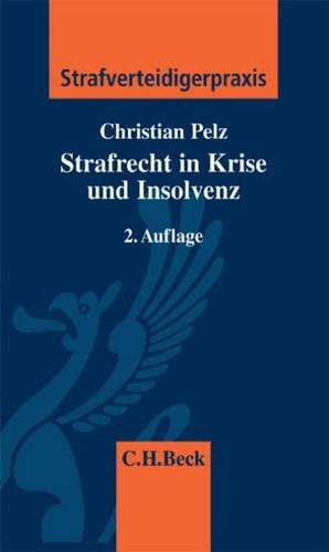 Strafrecht in Krise und Insolvenz de Christian Pelz