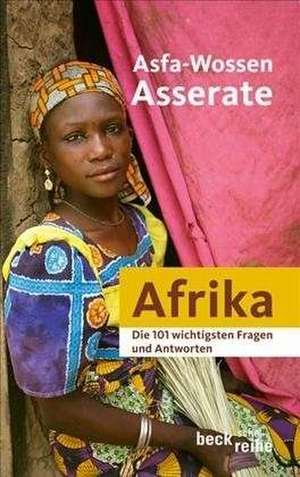 Die 101 wichtigsten Fragen - Afrika de Asfa-Wossen Asserate