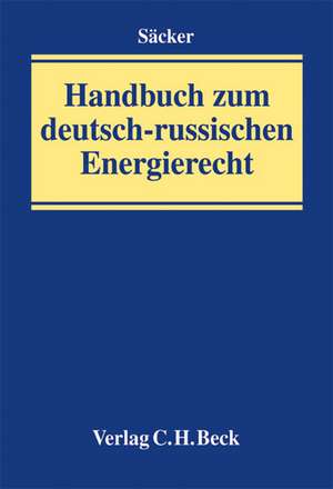 Handbuch zum deutsch-russischen Energierecht de Franz Jürgen Säcker