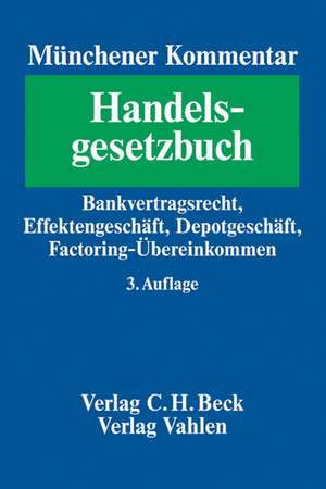 Münchener Kommentar zum Handelsgesetzbuch Bd. 6: Bankvertragsrecht, Emmissionsgeschäft, Anlageberatung, Effektengeschäft, Depotgeschäft, Factoring-Übereinkommen de Walther Hadding