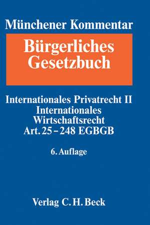 Münchener Kommentar zum Bürgerlichen Gesetzbuch Bd. 11: Internationales Privatrecht II, Internationales Wirtschaftsrecht, Einführungsgesetz zum Bürgerlichen Gesetzbuche (Art. 25-248) de Jan von Hein