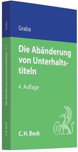 Die Abänderung von Unterhaltstiteln de Hans-Ulrich Graba