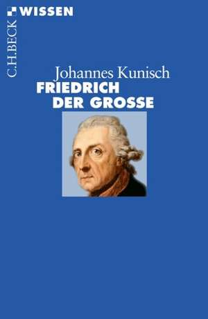 Friedrich der Große de Johannes Kunisch