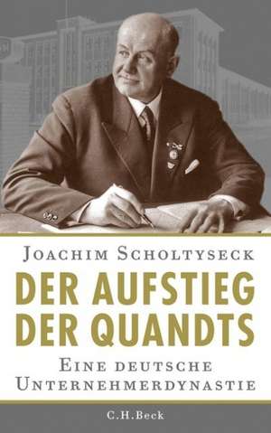 Der Aufstieg der Quandts de Joachim Scholtyseck