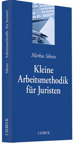 Kleine Arbeitsmethodik für Juristen de Markus Sikora