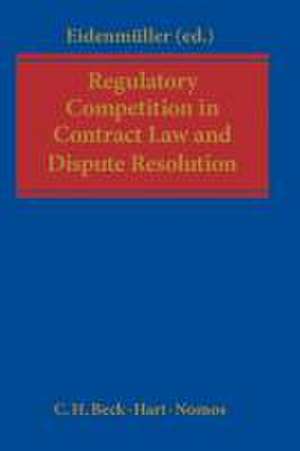 Regulatory Competition in Contract Law and Dispute Resolution de Horst Eidenmüller