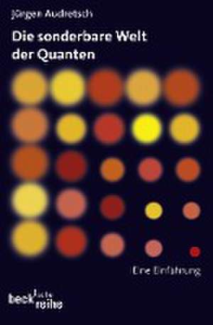 Die sonderbare Welt der Quanten de Jürgen Audretsch