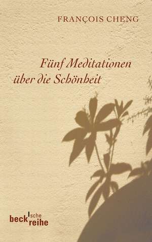 Fünf Meditationen über die Schönheit de Francois Cheng