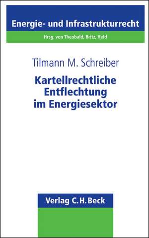 Kartellrechtliche Entflechtung im Energiesektor de Tilmann M. Schreiber