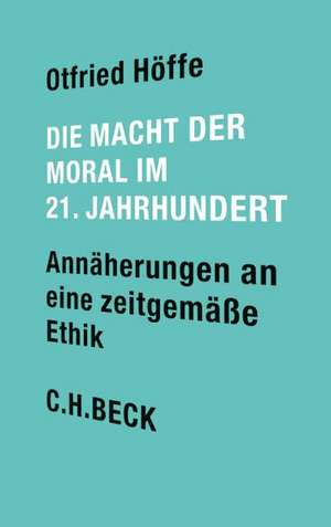 Die Macht der Moral im 21. Jahrhundert de Otfried Höffe