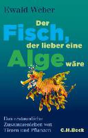 Der Fisch, der lieber eine Alge wäre de Ewald Weber