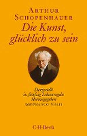 Die Kunst, glücklich zu sein de Arthur Schopenhauer