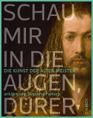 Schau mir in die Augen, Dürer! de Susanna Partsch