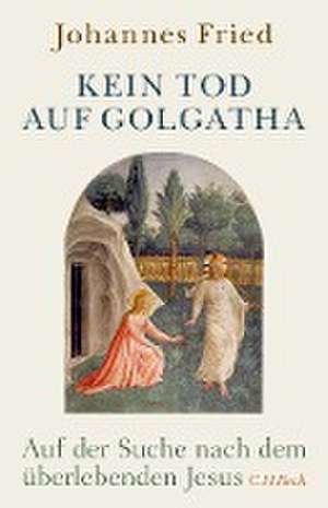 Kein Tod auf Golgatha de Johannes Fried