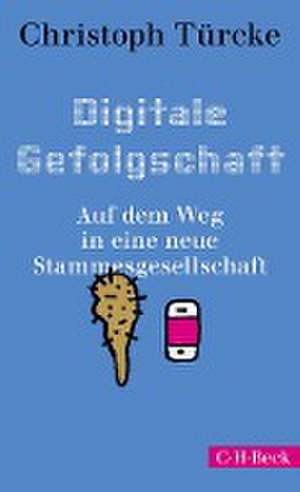 Digitale Gefolgschaft de Christoph Türcke