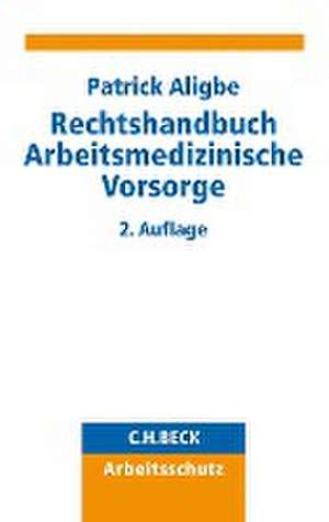 Rechtshandbuch Arbeitsmedizinische Vorsorge de Patrick Aligbe