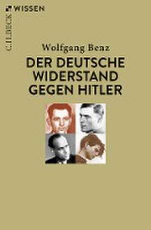 Der deutsche Widerstand gegen Hitler de Wolfgang Benz