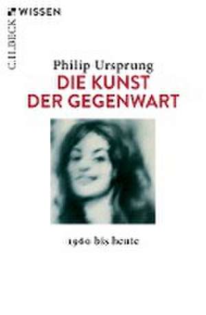 Die Kunst der Gegenwart de Philip Ursprung