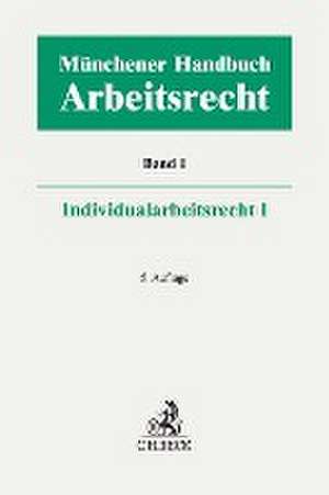 Münchener Handbuch zum Arbeitsrecht Bd. 1: Individualarbeitsrecht I de Heinrich Kiel