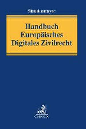 Handbuch Europäisches Digitales Zivilrecht de Dirk Staudenmayer