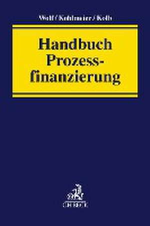 Handbuch Prozessfinanzierung de Christian Wolf