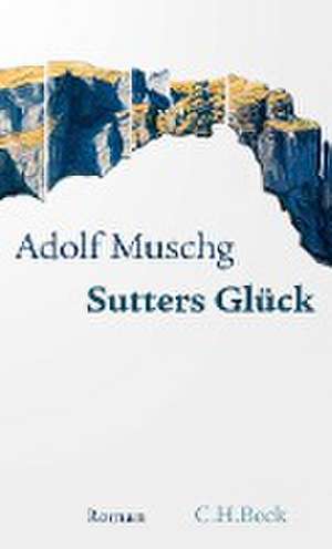 Sutters Glück de Adolf Muschg