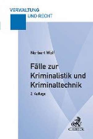 Fälle zur Kriminalistik und Kriminaltechnik de Norbert Wolf