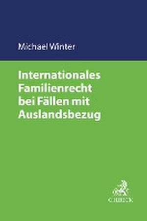 Internationales Familienrecht bei Fällen mit Auslandsbezug de Michael Winter