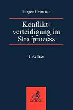 Konfliktverteidigung im Strafprozess de Jürgen Heinrich