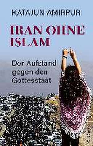 Iran ohne Islam de Katajun Amirpur