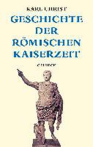 Geschichte der römischen Kaiserzeit de Karl Christ