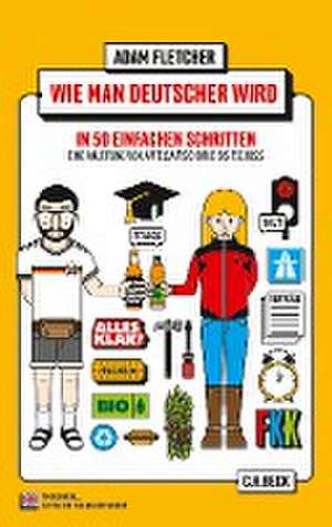 Wie man Deutscher wird in 50 einfachen Schritten / How to be German in 50 easy steps de Adam Fletcher