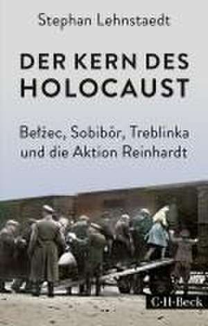 Der Kern des Holocaust de Stephan Lehnstaedt