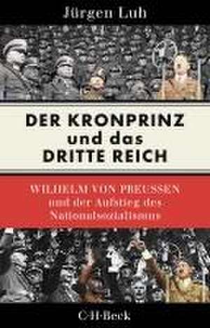 Der Kronprinz und das Dritte Reich de Jürgen Luh