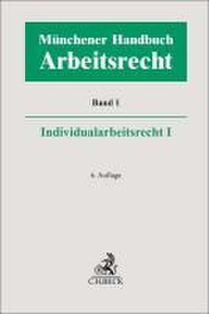 Münchener Handbuch zum Arbeitsrecht Bd. 1: Individualarbeitsrecht I de Heinrich Kiel